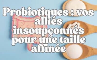 Probiotiques : vos alliés insoupçonnés pour une taille affinée